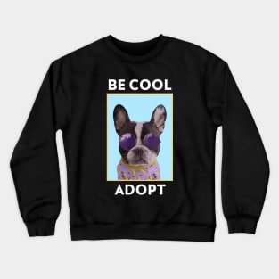 Be Cool Adopt Rescue Dogs Crewneck Sweatshirt